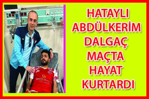 HATAYLI HAKEM HAYAT KURTARDI