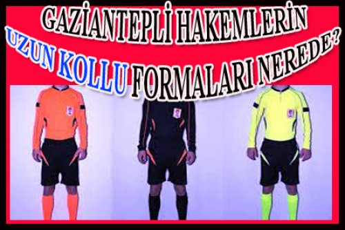  GAZİANTEP’İN HAKEM FORMALARINA NE OLDU?  