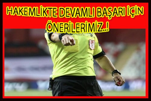 HAKEMLİKTE DEVAMLI BAŞARI İÇİN SİZE ÖNERİLERİMİZ VAR!