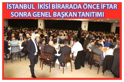 İSTANBUL'DA İFTAR İLE  BAŞKAN TANITIMI BİRARADA!