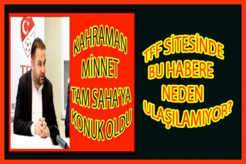 TFF KAHRAMAN MİNNET HABERİNİ KALDIRDI MI?