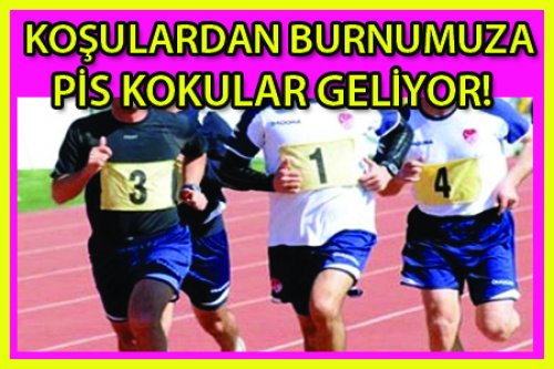 KOŞULARDAN PİS KOKULAR GELİYOR!