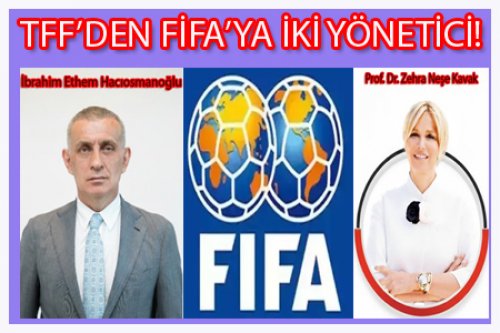 FİFA'YA TÜRKİYE'DEN İKİ YÖNETİCİ!
