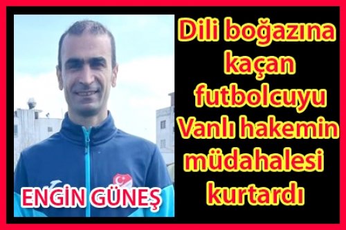 VANLI HAKEM HAYAT KURTARDI!