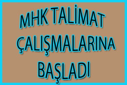 MHK TALİMAT ÇALIŞMALARINA BAŞLADI