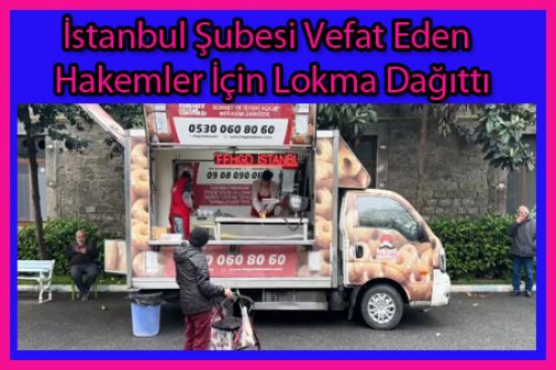 İSTANBUL VEFAT EDEN HAKEMLER İÇİN LOKMA DAĞITTI