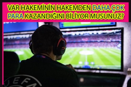 VAR HAKEMİ Mİ YOKSA HAKEM Mİ DAHA FAZLA PARA KAZANIYOR?