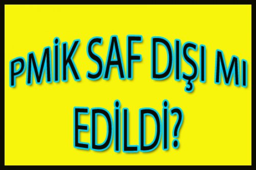 PMİK TARİHE Mİ KARIŞTI?