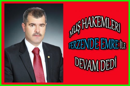 MUŞ FERZENDE EMRE'DEN VAZGEÇMİYOR!
