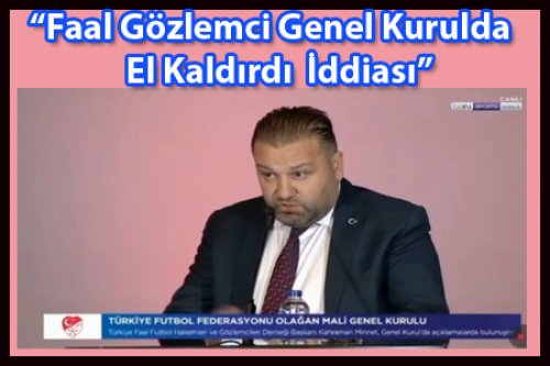 FAAL GÖZLEMCİ GENEL KURULDA EL KALDIRDI MI?
