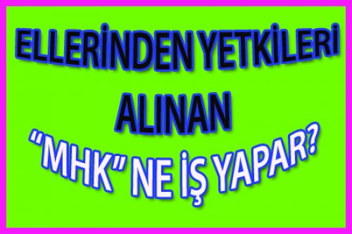 YETKİLERİ ALINAN MHK KUŞA DÖNDÜ!