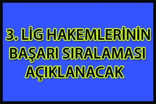 HAKEMLERİN BAŞARI SIRALAMASI AÇIKLANACAK