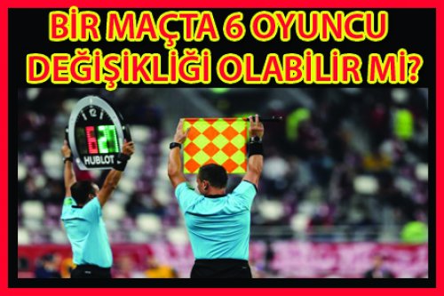 BİR MAÇTA 6 OYUNCU DEĞİŞEBİLİR Mİ?