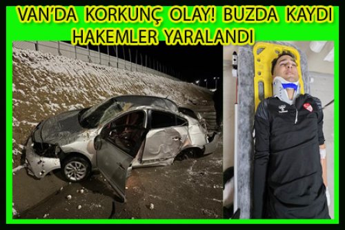 VAN’DA KORKUNÇ OLAY! BUZDA KAYDI HAKEMLER YARALANDI