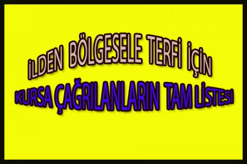 İLDEN BÖLGESELE TERFİ KURSUNA KİMLER ÇAĞRILDI?