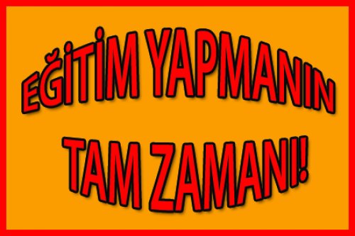 EĞİTİM YAPMANIN ŞİMDİ TAM ZAMANI!