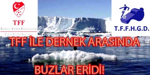 TFF İLE DERNEK ARASINDA BUZLAR ERİDİ!
