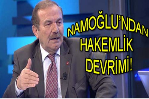NAMOĞLU'NDAN İLK İCRAAT!