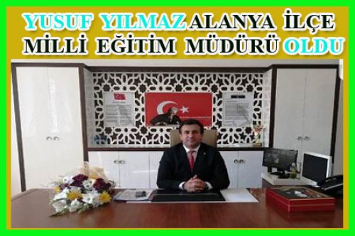 YUSUF YILMAZ İLÇE MİLLİ EĞİTİM MÜDÜRÜ OLDU