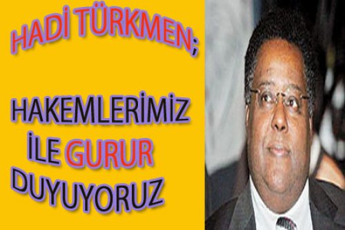 HADİ TÜRKMEN'DEN HAKEM YORUMU