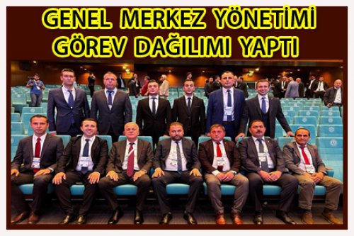 GENEL MERKEZ GÖREV DAĞILIMI YAPTI