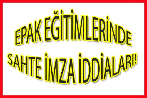 EPAK Eğitimlerinde Sahte İmza İddiaları!