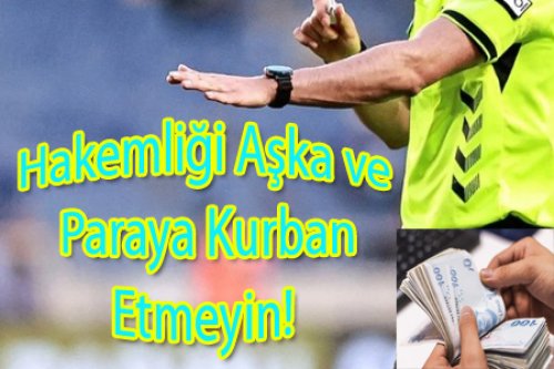  Hakemliği Aşka ve Paraya Kurban Etmeyin!