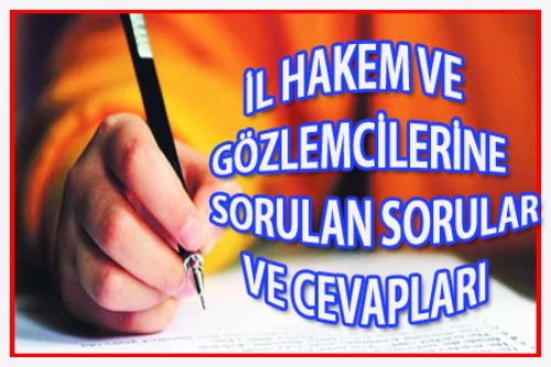 İL HAKEM VE GÖZLEMCİLERİNE SORULAN SORULAR BURADA