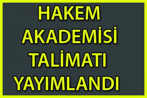 HAKEM AKADEMİSİ TALİMATI YAYIMLANDI