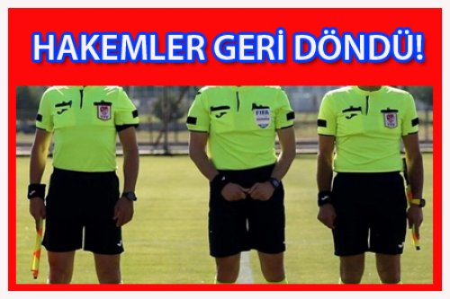 MAÇA ÇIKMAYACAĞIZ DİYEN HAKEMLER GERİ DÖNDÜ!