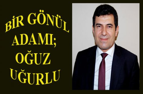 BU YAZI OĞUZ UĞURLU'YA GELSİN!