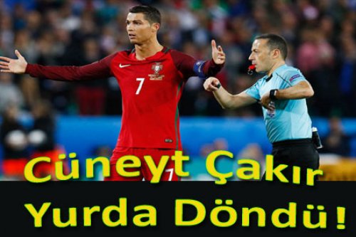 CÜNEYT ÇAKIR TÜRKİYE'YE DÖNDÜ!