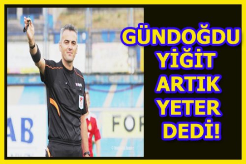 GÜNDOĞDU YİĞİT BIRAKTI