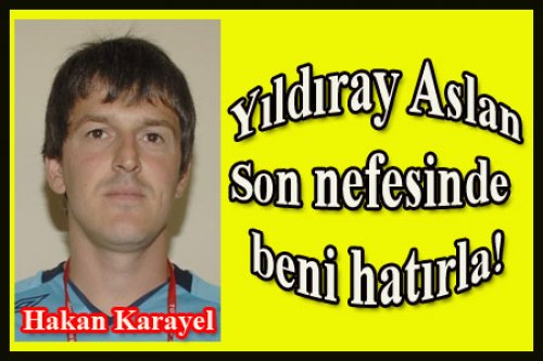 HAKAN KARAYEL ESTİ GÜRLEDİ!