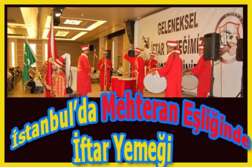 İSTANBUL'DA MEHTERAN EŞLİĞİNDE İFTAR