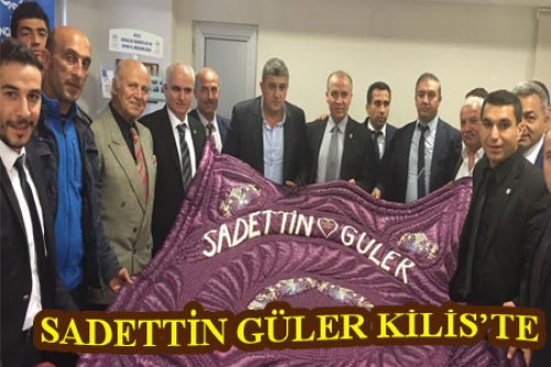 SADETTİN GÜLER KİLİS'İ ZİYARET ETTİ