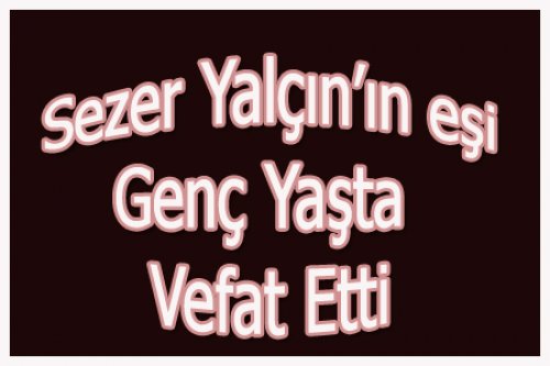 SEZER YALÇIN'A ACI HABER!