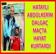 HATAYLI HAKEM HAYAT KURTARDI