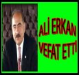 ALİ ERKAN VEFAT ETTİ