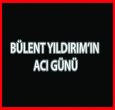 BÜLENT YILDIRIM'IN EŞİ VEFAT ETTİ