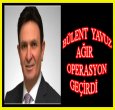 BÜLENT YAVUZ AMELİYAT OLDU