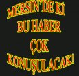MERSİN'DE BU HABER ÇOK KONUŞULACAK!