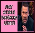 FIRAT AYDINUS TAHKİMDEN DÖNDÜ!