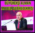 BÜYÜKEKŞİ ALMAN MODELİ GETİRECEKMİŞ!