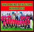 VANLI HAKEMLER YENİ SEZONU İDDİALI AÇTI (2024)