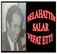 SELAHATTİN SALAR VEFAT ETTİ