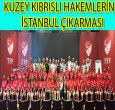 KUZEY KIBRISLI HAKEMLERİN İSTANBUL ÇIKARMASI