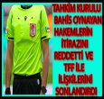 TFF 149 HAKEMİN İLİŞKİSİNİ SONLANDIRDI!