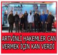 ARTVİNLİ HAKEMLER CAN VERMEK İÇİN KAN VERDİ