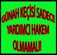 GÜNAH KEÇİSİ SADECE YARDIMCI HAKEM OLMAMALI!